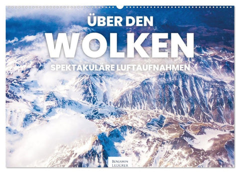 Über den Wolken - Spektakuläre Luftaufnahmen (Wandkalender 2026 DIN A2 quer), CALVENDO Monatskalender