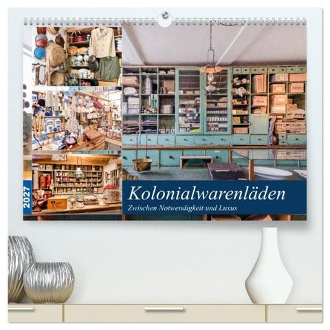 Kolonialwarenläden Zwischen Notwendigkeit und Luxus (hochwertiger Premium Wandkalender 2027 DIN A2 quer), Kunstdruck in Hochglanz