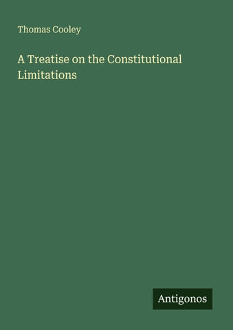 A Treatise on the Constitutional Limitations