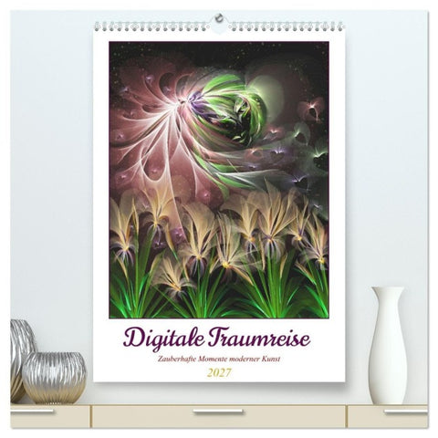 Digitale Traumreise (hochwertiger Premium Wandkalender 2027 DIN A2 hoch), Kunstdruck in Hochglanz