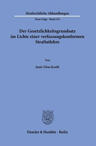 Der Gesetzlichkeitsgrundsatz im Lichte einer verfassungskonformen Straftatlehre.