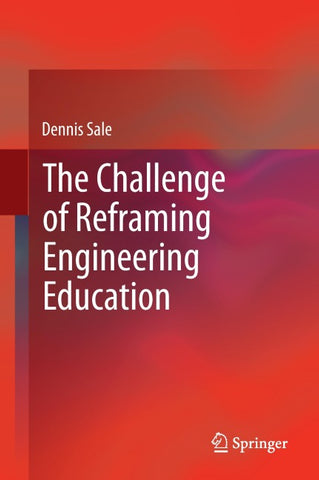 The Challenge of Reframing Engineering Education