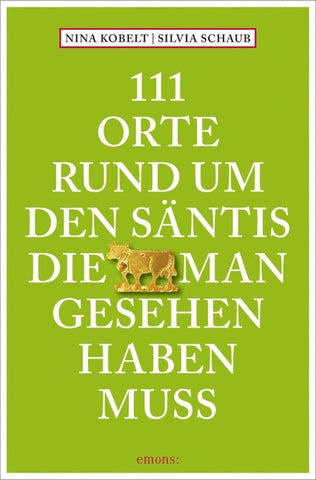 111 Orte rund um den Säntis, die man gesehen haben muss