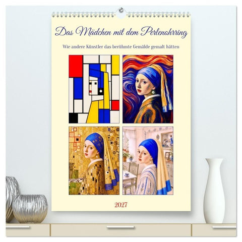 Das Mädchen mit dem Perlenohrring. (hochwertiger Premium Wandkalender 2027 DIN A2 hoch), Kunstdruck in Hochglanz