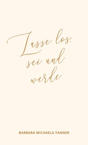 Lasse los, sei und werde