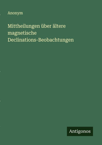 Mittheilungen über ältere magnetische Declinations-Beobachtungen