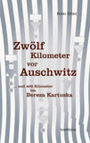 Zwölf Kilometer vor Auschwitz