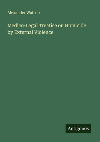 Medico-Legal Treatise on Homicide by External Violence