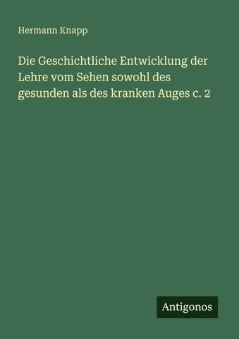 Die Geschichtliche Entwicklung der Lehre vom Sehen sowohl des gesunden als des kranken Auges c. 2