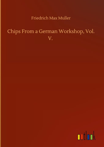 Chips From a German Workshop, Vol. V.