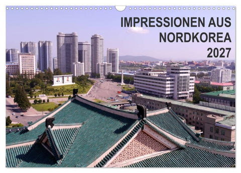 Impressionen aus Nordkorea (Wandkalender 2027 DIN A3 quer), CALVENDO Monatskalender