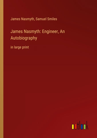 James Nasmyth: Engineer, An Autobiography