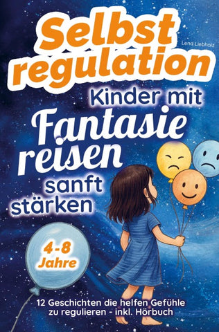 Selbstregulation - Kinder mit Fantasiereisen sanft stärken