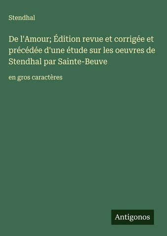 De l'Amour; Édition revue et corrigée et précédée d'une étude sur les oeuvres de Stendhal par Sainte-Beuve