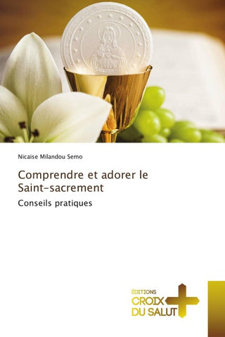 Comprendre et adorer le Saint-sacrement