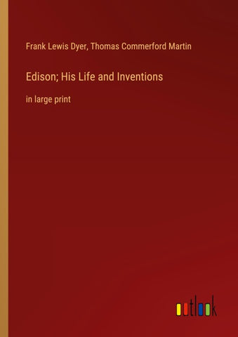 Edison; His Life and Inventions