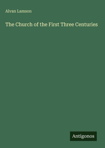 The Church of the First Three Centuries