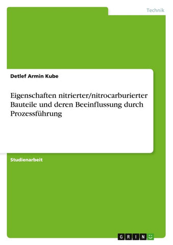 Eigenschaften nitrierter/nitrocarburierter Bauteile und deren Beeinflussung durch Prozessführung