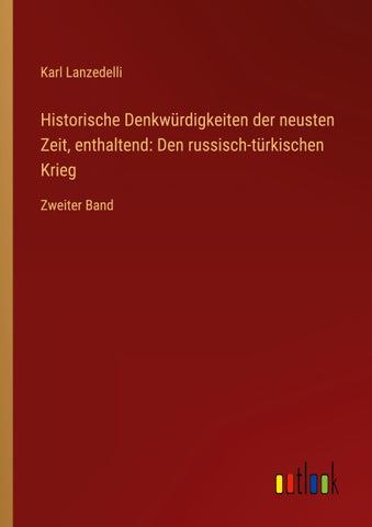 Historische Denkwürdigkeiten der neusten Zeit, enthaltend: Den russisch-türkischen Krieg