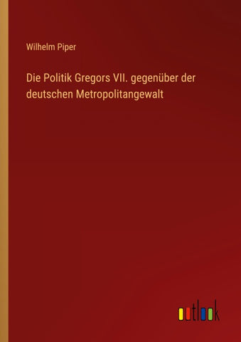 Die Politik Gregors VII. gegenüber der deutschen Metropolitangewalt
