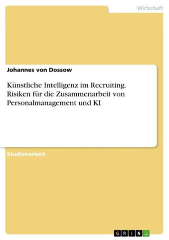 Künstliche Intelligenz im Recruiting. Risiken für die Zusammenarbeit von Personalmanagement und KI