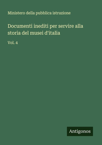 Documenti inediti per servire alla storia del musei d'italia