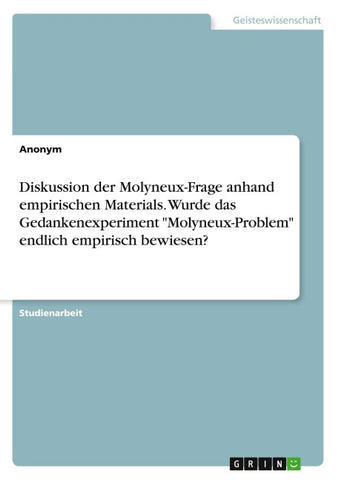 Diskussion der Molyneux-Frage anhand empirischen Materials. Wurde das Gedankenexperiment "Molyneux-Problem" endlich empirisch bewiesen?