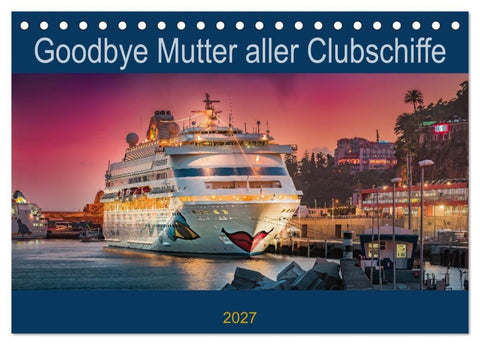 Goodbye Mutter aller Clubschiffe (Tischkalender 2027 DIN A5 quer), CALVENDO Monatskalender