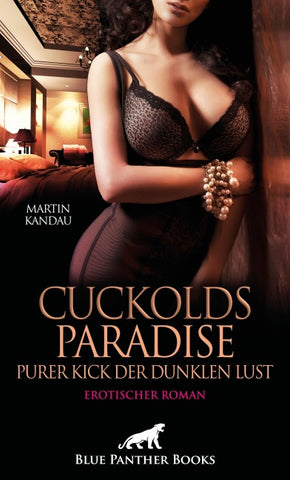Cuckolds Paradise - Purer Kick der dunklen Lust | Erotischer Roman