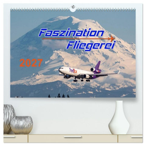 Faszination Fliegerei (hochwertiger Premium Wandkalender 2027 DIN A2 quer), Kunstdruck in Hochglanz