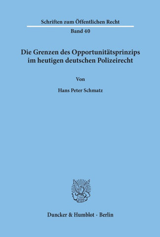 Die Grenzen des Opportunitätsprinzips im heutigen deutschen Polizeirecht.
