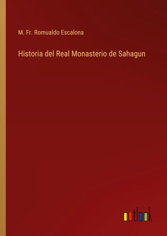 Historia del Real Monasterio de Sahagun