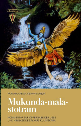 Mukunda-m¿l¿-stotram: Kommentar zur Opfergabe der Liebe und Hingabe des ¿¿v¿rs Kula¿ekara