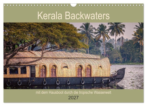 Kerala Backwaters - mit dem Hausboot durch die tropische Wasserwelt (Wandkalender 2027 DIN A3 quer), CALVENDO Monatskalender