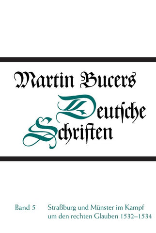 Deutsche Schriften / Straßburg und Münster im Kampf um den rechten Glauben 1532-1534