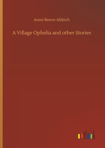 A Village Ophelia and other Stories