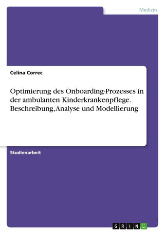 Optimierung des Onboarding-Prozesses in der ambulanten Kinderkrankenpflege. Beschreibung, Analyse und Modellierung