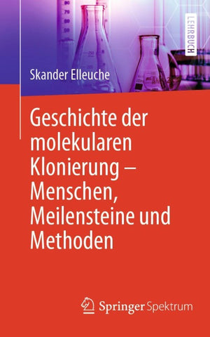 Geschichte der molekularen Klonierung – Menschen, Meilensteine und Methoden