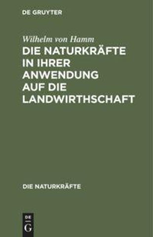 Die Naturkräfte in ihrer Anwendung auf die Landwirthschaft