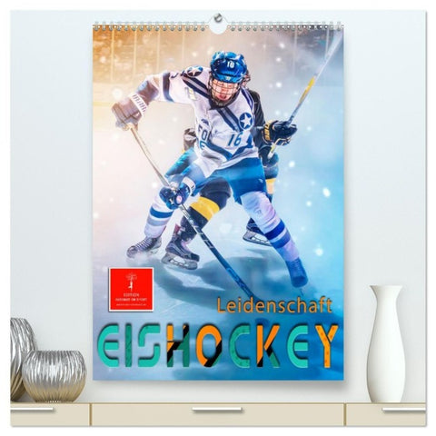 Eishockey Leidenschaft (hochwertiger Premium Wandkalender 2027 DIN A2 hoch), Kunstdruck in Hochglanz