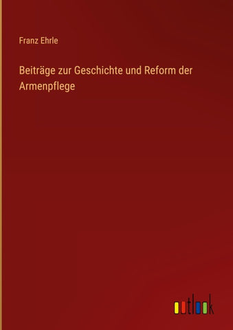 Beiträge zur Geschichte und Reform der Armenpflege