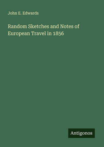 Random Sketches and Notes of European Travel in 1856