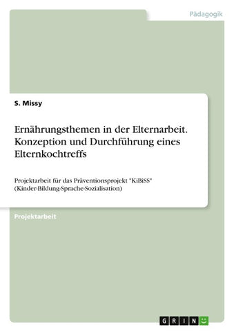 Ernährungsthemen in der Elternarbeit. Konzeption und Durchführung eines Elternkochtreffs