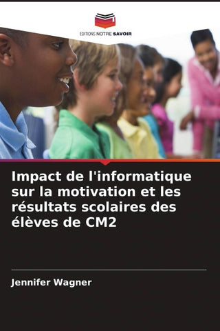 Impact de l'informatique sur la motivation et les résultats scolaires des élèves de CM2