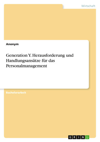 Generation Y. Herausforderung und Handlungsansätze für das Personalmanagement