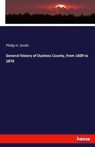 General history of Duchess County, from 1609 to 1876