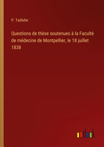 Questions de thèse soutenues à la Faculté de médecine de Montpellier, le 18 juillet 1838