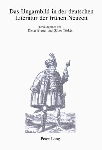 Das Ungarnbild in der deutschen Literatur der frühen Neuzeit