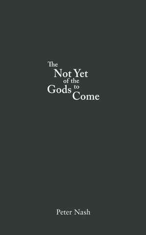 The Not Yet of the Gods to Come