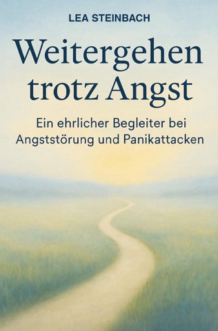 Weitergehen trotz Angst: Ein ehrlicher Begleiter bei Angststörung und Panikattacken